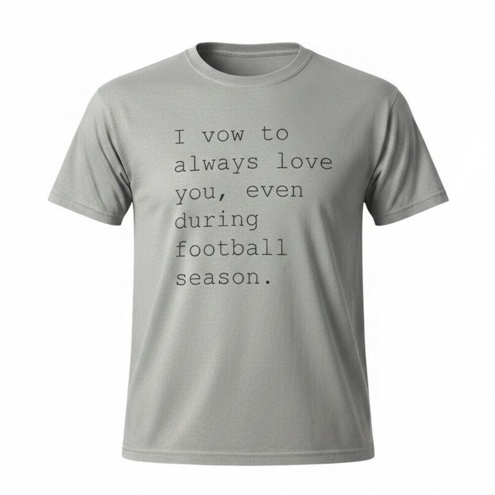 "I vow to always love you, even during football season." Men's Tshirt Sz M NWOT
